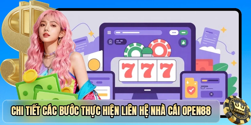 Chi tiết các bước thực hiện liên hệ nhà cái OPEN88
